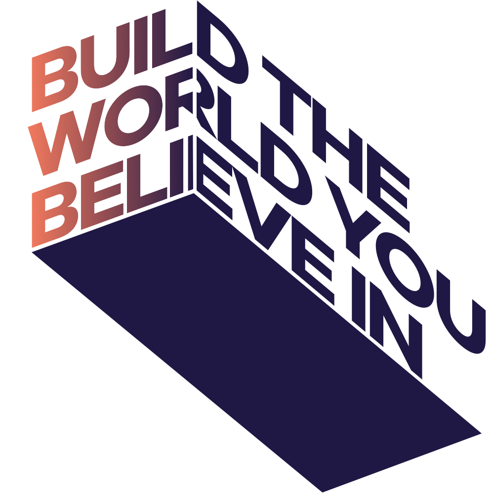 Build the world you believe in